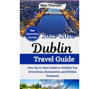 Dublin Ireland Travel Guide 2025-2026: Your Up-to-Date Guide to Dublin's Top Attractions, Restaurants, and Hidden Treasures
