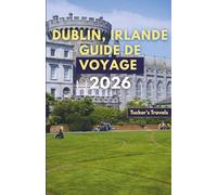 DUBLIN, IRLANDE GUIDE DE VOYAGE 2026: Explorez des châteaux historiques, des pubs littéraires, de la musique irlandaise en direct, des sites ... locales conviviales pour les familles