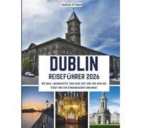 DUBLIN REISEFÜHRER 2026 (VOLLFARBE): Wo man übernachtet, was man isst und wie man die Stadt wie ein Einheimischer erkundet