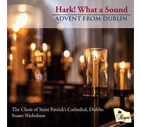Dublin The Choir of Saint Patricks Cathedral - Hark What a Sound: Advent from Dublin