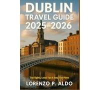 DUBLIN TRAVEL GUIDE 2025-2026: Top Sights, Local Tips & Easy Trip Plans