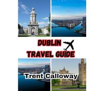 Dublin Travel Guide 2025: Explore the Best of Dublin, Top Attractions, Hidden Gems, Local Eats & Expert Travel Tips