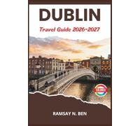 DUBLIN TRAVEL GUIDE 2026-2027: Exploring Temple Bar, Trinity College, and the Wicklow Mountains Beyond the City