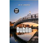 Dublin Travel Guide 2026-2027: Pubs, Castles, and Literary Landmarks Along Ire-land's Coast