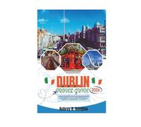 DUBLIN TRAVEL GUIDE 2026: Essential Tips for First-Time Visitors Exploring Ireland’s Capital filled with Itineraries, Must-See Attractions, Hidden Gems, Walking Routes, Local Culture