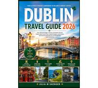 Dublin Travel Guide 2026: From Viking Heritage to Literary Landmarks: Discover Hidden Gems, Iconic Pubs, Coastal Escapes, Local Cuisine, and Practical Itineraries for an Unforgettable Dublin Adventure