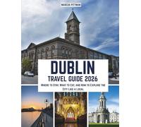 DUBLIN TRAVEL GUIDE 2026 (FULL COLOR): Where to Stay, What to Eat, and How to Explore the City Like a Local