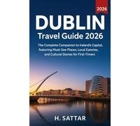 Dublin Travel Guide 2026: The Complete Companion to Ireland’s Capital, featuring Must-See Places, Local Eateries, and Cultural Stories for First-Timers