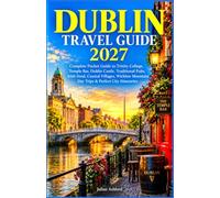 DUBLIN TRAVEL GUIDE 2027: Complete Pocket Guide to Trinity College, Temple Bar, Dublin Castle, Traditional Pubs, Irish Food, Coastal Villages, Wicklow Mountain Day Trips & Perfect City Itineraries