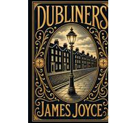 Dubliners: A Masterful Collection of Life, Loss, and Epiphany in Early 20th-Century Ireland