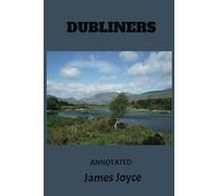 Dubliners Annotated: Original Literary Classic with a Literary Critique
