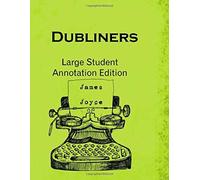 Dubliners: Large Student Annotation Edition: Formatted With Wide Spacing, Wide Margins And Extra Pages Between Chapters For Your Own Notes And Responses (Write-On Literature)