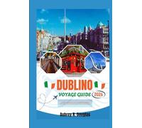 DUBLINO VIAGGIO GUIDA 2026: Consigli essenziali per esplorare Dublino con attrazioni imperdibili, tesori nascosti, percorsi a piedi e cultura locale.