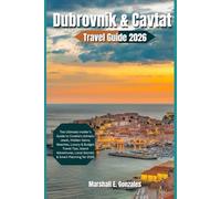 DUBROVNIK & CAVTAT TRAVEL GUIDE 2026: The Ultimate Insider’s Guide to Croatia’s Adriatic Jewel, Hidden Gems, Beaches, Luxury & Budget Travel Tips, Island Adventures, Local Secrets & Smart Planning f