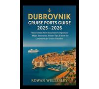 DUBROVNIK CRUISE PORTS GUIDE 2025-2026: The Essential Shore Excursion Companion: Maps, Itineraries, Insider Tips & Must-See Landmarks for Cruise Travelers