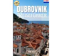 Dubrovnik: Entdecken Sie die besten Aktivitäten, Restaurants, Sehenswürdigkeiten und erleben Sie Dubrovnik wie ein Einheimischer!