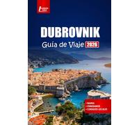 DUBROVNIK Guía de Viaje 2026: Planifique sus vacaciones con itinerarios, consejos de expertos, mapas y las mejores cosas que hacer en la ciudad histórica de Croacia