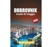DUBROVNIK GUIDA DI VIAGGIO 2026: Mura della città, fughe sull'isola, passeggiate panoramiche, cucina locale ed esperienze culturali