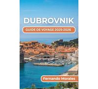 DUBROVNIK GUIDE DE VOYAGE 2025-2026: Choses à faire, lieux à visiter et conseils pour profiter de chaque instant dans l'une des plus belles destinations côtières de Croatie