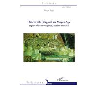 Dubrovnik (Raguse) au Moyen-Age: Espace de convergence, espace menacé