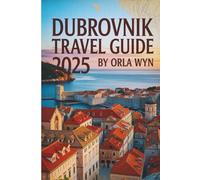 DUBROVNIK TRAVEL GUIDE 2025: Mysteries, Marvels, and Mediterranean Sunsets