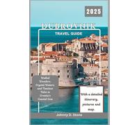 Dubrovnik Travel Guide 2025: Walled Wonders, Crystal Waters, and Timeless Tales in Croatia’s Coastal Gem