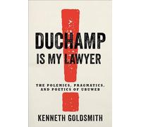 Duchamp Is My Lawyer: The Polemics, Pragmatics, and Poetics of Ubuweb