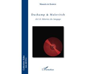 Duchamp & Malevitch Art & théories du langage - Manuela de Barros - L'harmattan - broché - Livre