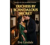Duchess By Scandalous Secret: A Regency Romance Of Hidden Vows, Unexpected Titles, And A Scandal That Binds Two Hearts