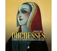 Duchesses: Histoire d'un pouvoir au féminin en Bretagne. Préface de Jean Kerhervé