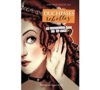 Duchesses rebelles Anne-Marie Desplat-Duc (Auteur)