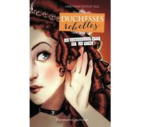 Duchesses Rebelles - Tome 2 - La Dangereuse Amie De La Reine