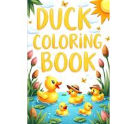 DUCK Coloring Book: Waddle into a World of Colorful Fun: A Delightful Duck-Themed Coloring Adventure for Kids Ages 3-7 | Cute Ducks, Ponds, and Playful Scenes