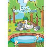 Duck Coloring Page For Kids 3-8: A Unique Collection Of Coloring Pages Of Ducks & Goose - Cute And Simple Duck Coloring Pages With Nature For Kids And Toddlers.