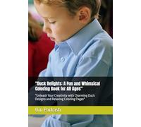 "Duck Delights: A Fun and Whimsical Coloring Book for All Ages": "Unleash Your Creativity with Charming Duck Designs and Relaxing Coloring Pages"