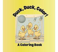 Duck, Duck, Color: A Coloring Book