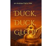 Duck, Duck, Gloop: an Andrea Fish's Tale
