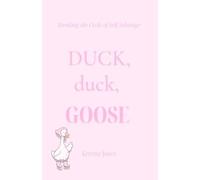 Duck, Duck, Goose: Healing from self-sabotage and learning to choose peace