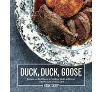 Duck, Duck, Goose: Recipes and Techniques for Cooking Ducks and Geese, Both
