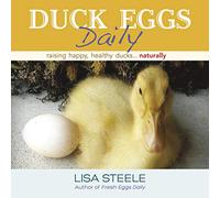 Duck Eggs Daily: Raising Happy, Healthy Ducks... Naturally