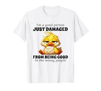 Duck I'm A Good Person Just Damaged From Being Good To The T-Shirt