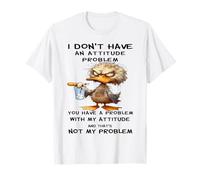 Duck - Je n'ai Pas de problème d'attitude, tu as Un problème T-Shirt
