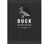 Duck Record Keeping Log: Poultry Raising Organizer to Track Egg Production, Feed Usage, Health History, Incubation & More | Waterfowl Management Notebook For Flock Owners & Homesteaders