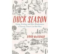 Duck Season: Eating, Drinking, and Other Misadventures in Gascony--France's Last Best Place
