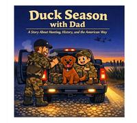 Duck Season with Dad: A Story About Hunting, History, and the American Way