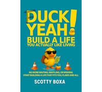 Duck Yeah: Build a Life you Actually like Living: A Witty Guide to Getting Unstuck, Rebuilding Your Life, and Actually Enjoying Your Life Again
