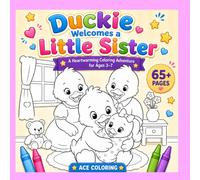 Duckie Welcomes a Little Sister: A Heartwarming Coloring Adventure for Ages 3-7+