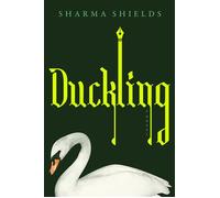 Duckling A Novel - Sharma Shields - Henry holt and co. - ebook (ePub) - Livre
