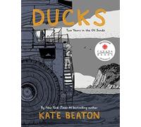 Ducks: Two Years in the Oil Sands – Drawn & Quarterly