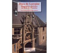 Ducs de Lorraine: Biographies plurielles de René II à Stanislas